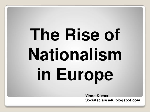 a history of the rise of nationalism in europe Get the rise of nationalism in europe , history chapter notes, video lessons, practice test and more for cbse board class 10 only at topperlearning. a history of the rise of nationalism in europe Get the rise of nationalism in europe , history chapter notes, video lessons, practice test and more for cbse board class 10 only at topperlearning.