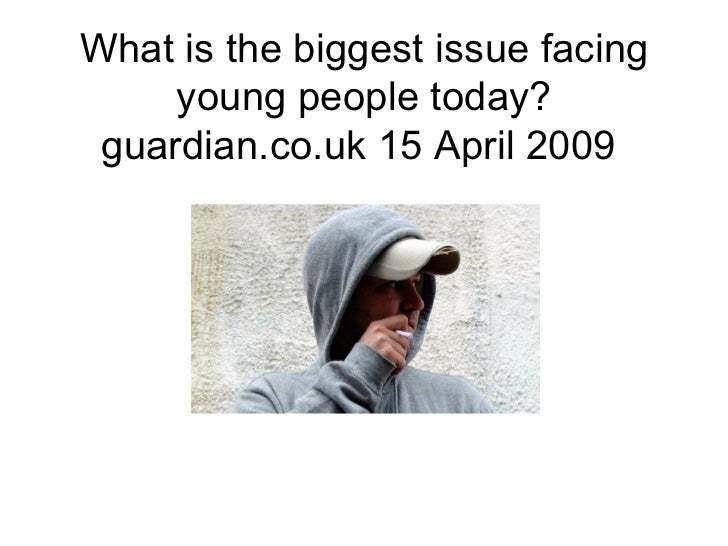 problems facing the youth of today problems facing the youth of today
