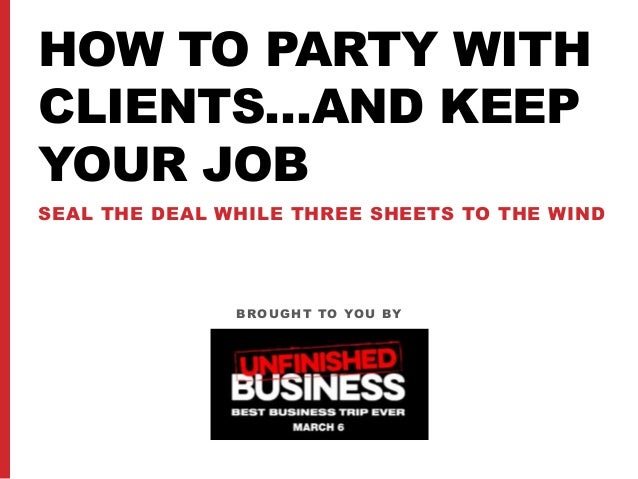 how to party with clients and keep your job how to keep your job