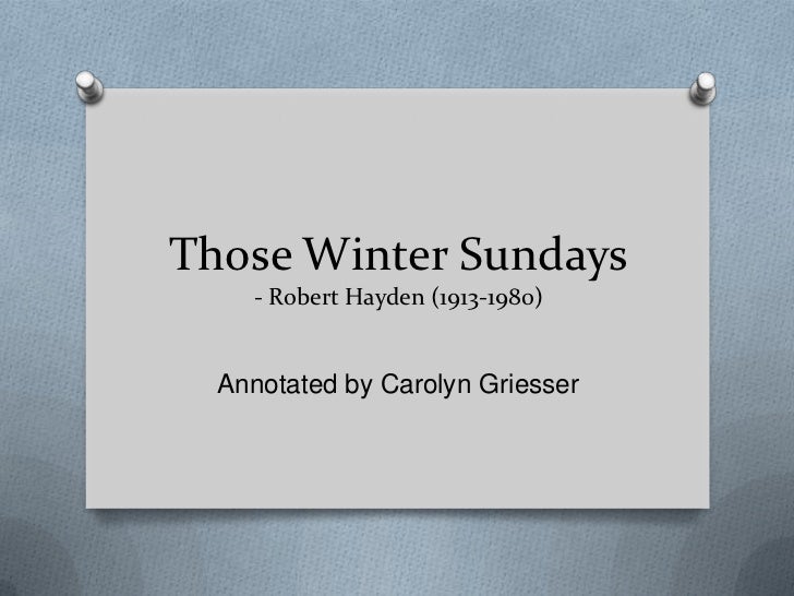 those winter sundays 2 essay Analysis of robert hayden's those winter sundays''those winter sundays'' by: robert hayden introduction:this brief and lovely poem captures the sense of. those winter sundays 2 essay Analysis of robert hayden's those winter sundays''those winter sundays'' by: robert hayden introduction:this brief and lovely poem captures the sense of.
