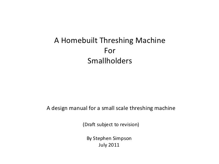 A Homebuilt Threshing Machine               For         SmallholdersA design manual for a small scale threshing machine   ...