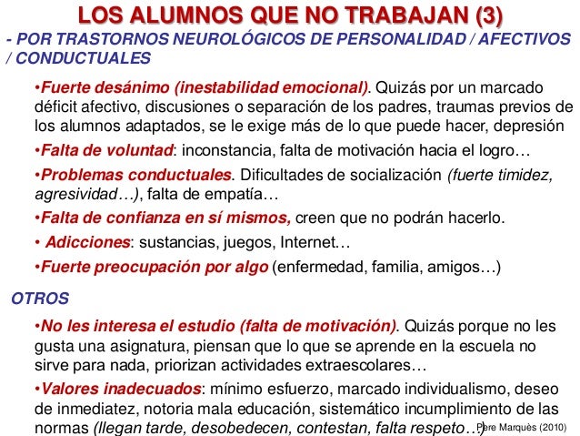 LOS ALUMNOS QUE NO TRABAJAN (3)
- POR TRASTORNOS NEUROLÓGICOS DE PERSONALIDAD / AFECTIVOS
/ CONDUCTUALES
•Fuerte desánimo ...