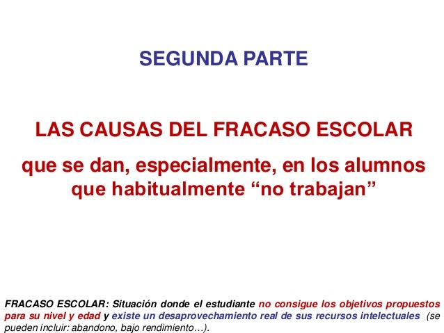 SEGUNDA PARTE
LAS CAUSAS DEL FRACASO ESCOLAR
que se dan, especialmente, en los alumnos
que habitualmente “no trabajan”
FRA...