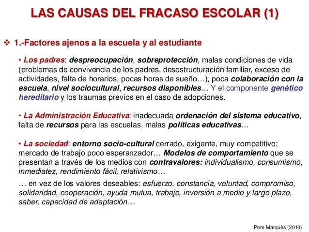 LAS CAUSAS DEL FRACASO ESCOLAR (1)
 1.-Factores ajenos a la escuela y al estudiante
• Los padres: despreocupación, sobrep...