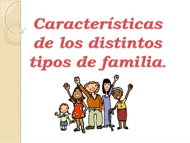 DISTINTOS TIPOS DE FAMILIA distintos tipos de familia: