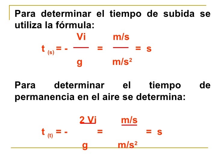 Para determinar el tiempo de subida se utiliza la fórmula: Vi  m/s t  (s)  = -  =  =  s g  m/s 2 Para determinar el tiempo...