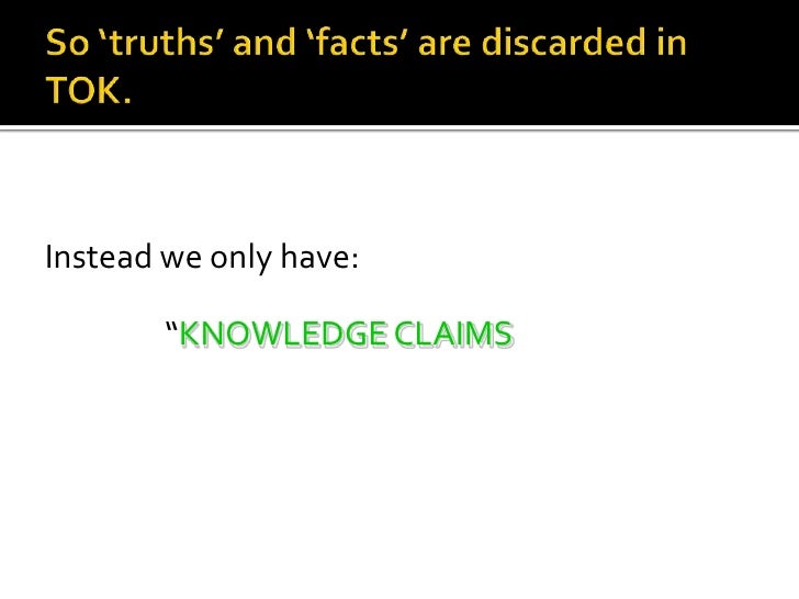 tok does all knowledge require The tok ways of knowing are how we acquire knowledge about the world around us, and figure out our relationship with it tok identifies 8 different ways of knowing, each one involving a different method of gaining knowledge, but just like with the areas of knowledge, they are often intertwined and dependent on each other. tok does all knowledge require The tok ways of knowing are how we acquire knowledge about the world around us, and figure out our relationship with it tok identifies 8 different ways of knowing, each one involving a different method of gaining knowledge, but just like with the areas of knowledge, they are often intertwined and dependent on each other.