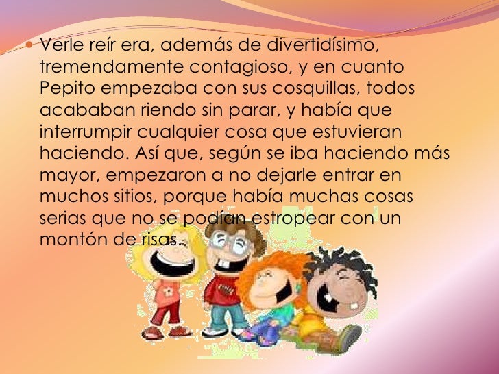 Verle reír era, además de divertidísimo, tremendamente contagioso, y en cuanto Pepito empezaba con sus cosquillas, todos a...