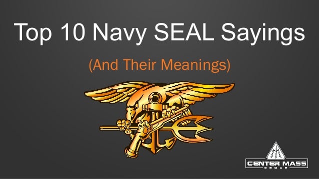 The Top 10 Navy SEAL Sayings and Their Meanings - Motivational Quotes ... The Top 10 Navy SEAL Sayings and Their Meanings - Motivational Quotes ...