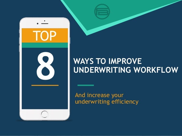 improving workflow top 8 ways to improve underwriting workflow improving workflow top 8 ways to improve underwriting workflow
