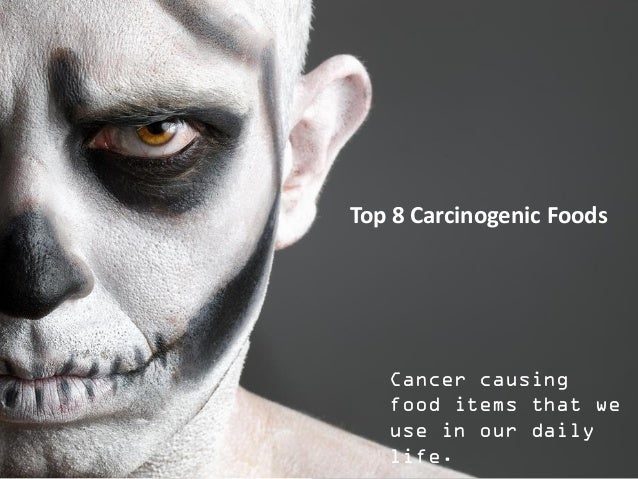 Top 8 Carcinogenic Foods

Cancer causing
food items that we
use in our daily
life.

 