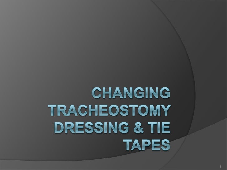 changing the tracheostomy 2 revised 11/2014 table of contents what is a tracheostomy page 3 tracheostomy tie change page 4 changing the tracheostomy tube page 6. changing the tracheostomy 2 revised 11/2014 table of contents what is a tracheostomy page 3 tracheostomy tie change page 4 changing the tracheostomy tube page 6.