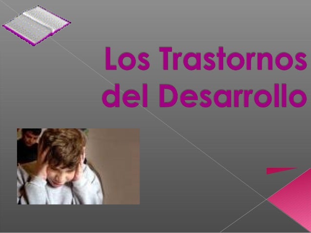 TRASTORNO GENERALIZADO DEL DESARROLLO trastorno generalizado del desarrollo: