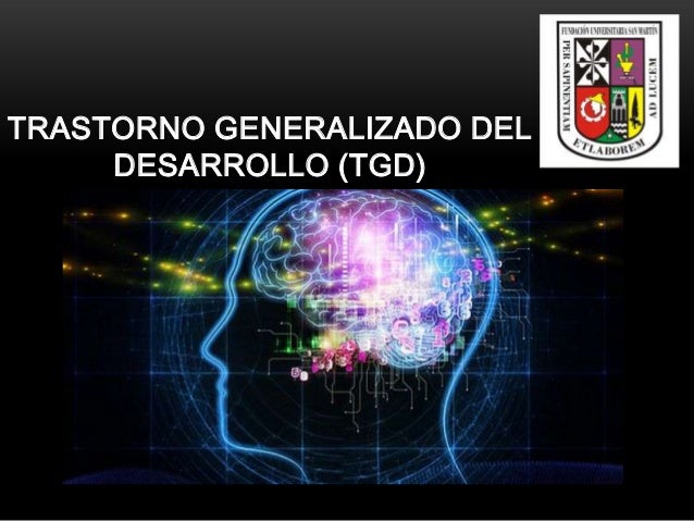 TRASTORNO GENERALIZADO DEL DESARROLLO trastorno generalizado del desarrollo: