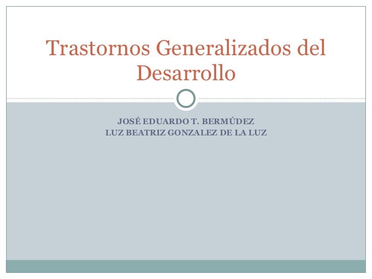 TRASTORNO GENERALIZADO DEL DESARROLLO trastorno generalizado del desarrollo: