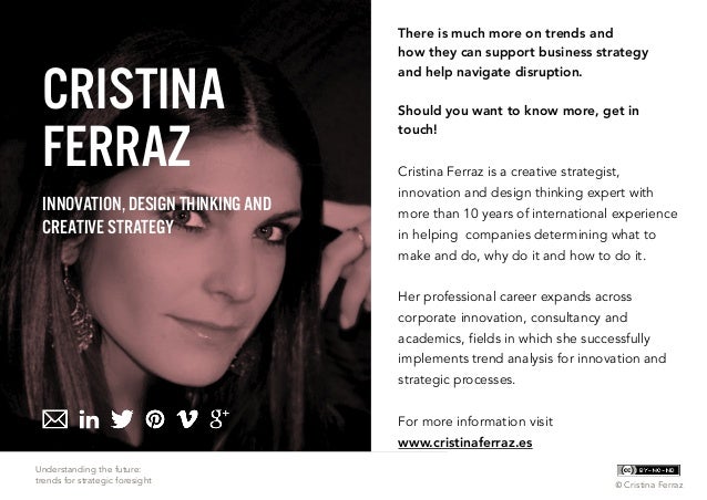 Understanding the future: trends for strategic foresight © Cristina Ferraz CRISTINA FERRAZ INNOVATION, DESIGN THINKING AND CREATIVE STRATEGY There is much ... - trends-for-strategic-foresight-cristina-ferraz-25-638