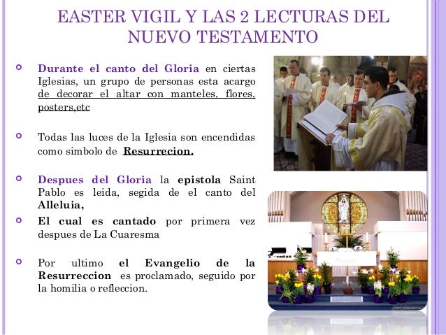 EASTER VIGIL Y LAS 2 LECTURAS DEL
NUEVO TESTAMENTO
 Durante el canto del Gloria en ciertas
Iglesias, un grupo de personas...