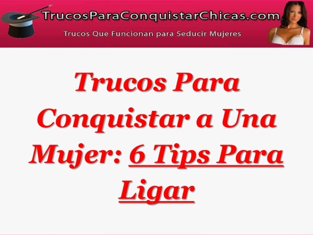 Consejos para ligar Seducir Mujeres Hermosas