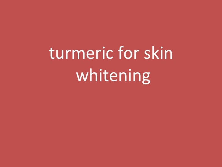 Turmeric for skin whitening