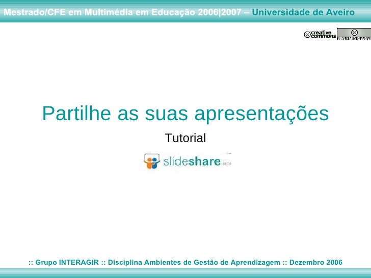 Partilhe as suas apresentações Tutorial Mestrado/CFE em Multimédia em Educação 2006|2007 –  Universidade de Aveiro :: Grup...