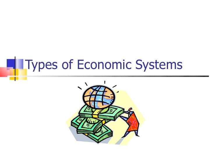 Types Economic Systems Types of Economic Systems