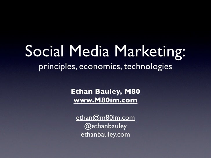 Social Media Marketing:
 principles, economics, technologies

         Ethan Bauley, M80
          www.M80im.com

        ...