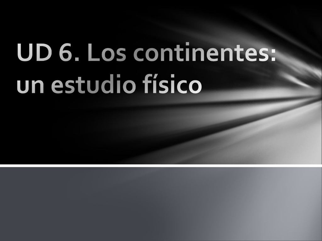 http://www.slideshare.net/gengiskanz/unidad-6-los-continentes-un-estudio-fsico