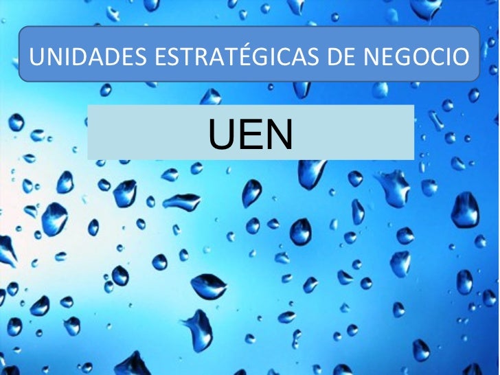 UNIDADES ESTRATEGICAS DE NEGOCIOS UEN unidades estrategicas de negocios uen: