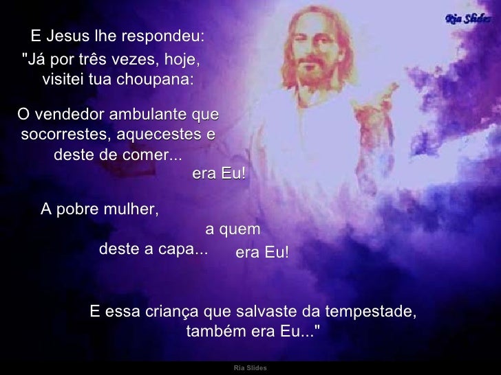 Ria Slides E Jesus lhe respondeu: "Já por três vezes, hoje,  visitei tua choupana: O vendedor ambulante que socorrest...