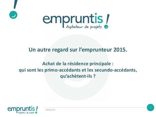 Un autre regard sur l’emprunteur 2015. Achat de la résidence principale : qui sont les primo-accédants et les secundo-accé...