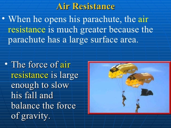 parachute area and air resistance The larger the parachute, the more surface area it will have to trap air molecules and the greater its drag will be this is why parachutes can be. parachute area and air resistance The larger the parachute, the more surface area it will have to trap air molecules and the greater its drag will be this is why parachutes can be.