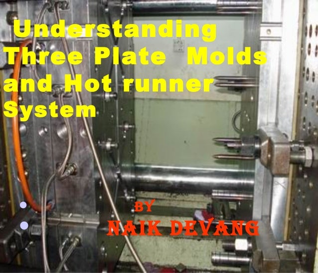 Understanding three plate molds and hot runner system