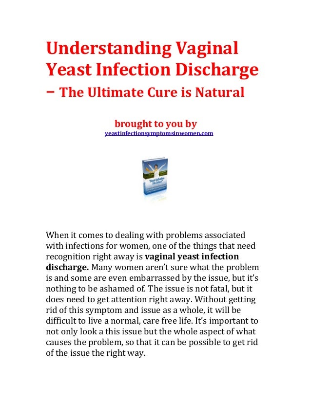 Understanding Vaginal Yeast Infection Discharge The Ultimate Cure Is…
