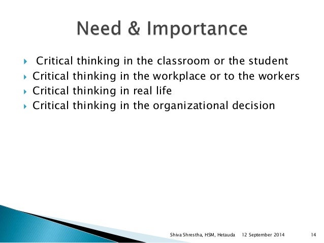 importance of critical thinking in the workplace “critical thinking in the workplace” please respond to the following: the video clip “thinking on the job” in the webtext this week illustrates the importance of critical thinking, especially in work contexts define the concept of critical thinking in your own words discuss a time in either your work or personal life in which you needed [. importance of critical thinking in the workplace “critical thinking in the workplace” please respond to the following: the video clip “thinking on the job” in the webtext this week illustrates the importance of critical thinking, especially in work contexts define the concept of critical thinking in your own words discuss a time in either your work or personal life in which you needed [.