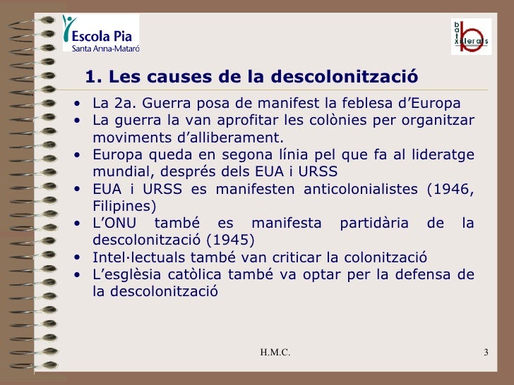 H.M.C. 1. Les causes de la descolonització <ul><ul><li>La 2a. Guerra posa de manifest la feblesa d’Europa </li></ul></ul><...