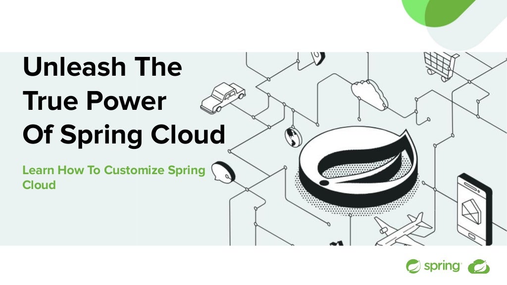 Unleash the True Power of Spring Cloud Learn How to Customize Spring Cloud