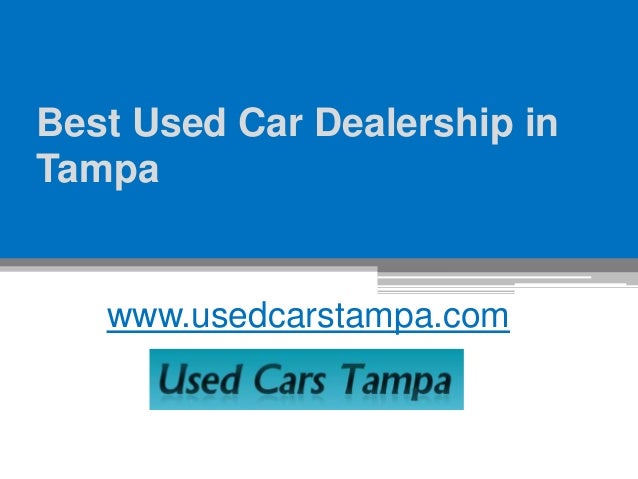 Best Used Car Dealership In Tampa Best Used Car Dealership In Tampa