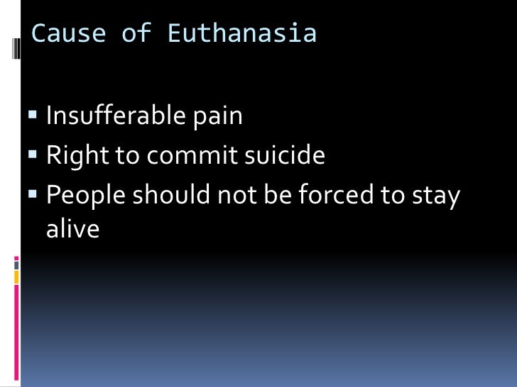 euthanasia should people be forced to stay alive Euthanasia terminal illness | free medical law essay euthanasia: people should not be forced to stay alive people should not to be forced stay alive. euthanasia should people be forced to stay alive Euthanasia terminal illness | free medical law essay euthanasia: people should not be forced to stay alive people should not to be forced stay alive.