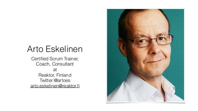 Arto Eskelinen Certified Scrum Trainer, Coach, Consultant at Reaktor, Finland Twitter:@artoes arto.eskelinen@reaktor.fi ... - user-story-slicing-easy-way-to-split-user-stories-2-638