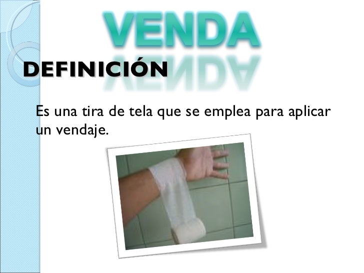 <ul><li>DEFINICIÓN  </li></ul><ul><li>Es una tira de tela que se emplea para aplicar un vendaje. </li></ul>