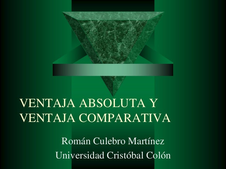 VENTAJA COMPARATIVA ventaja comparativa: