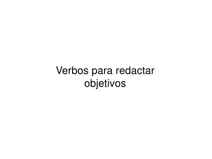VERBOS PARA REDACTAR OBJETIVOS verbos para redactar objetivos: