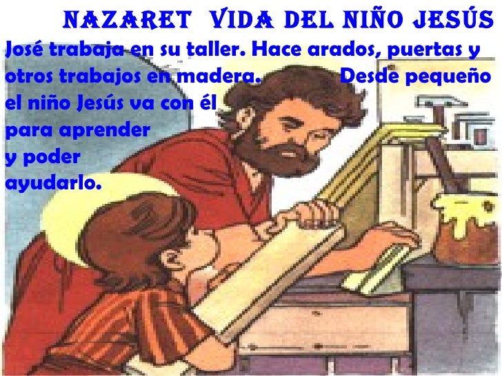 nazaret Vida deL niño JesúsJosé trabaja en su taller. Hace arados, puertas yotros trabajos en madera. Desde peque...