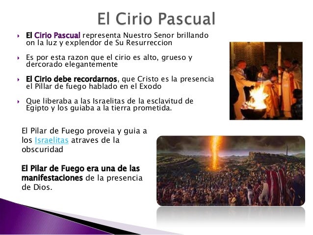  El Cirio Pascual representa Nuestro Senor brillando
on la luz y explendor de Su Resurreccion
 Es por esta razon que el ...