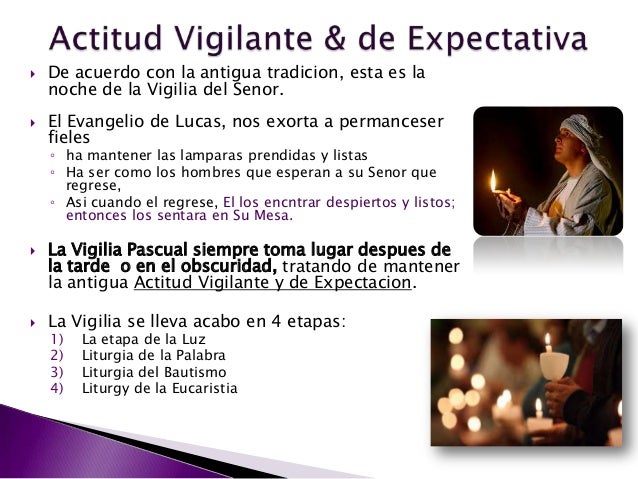  De acuerdo con la antigua tradicion, esta es la
noche de la Vigilia del Senor.
 El Evangelio de Lucas, nos exorta a per...