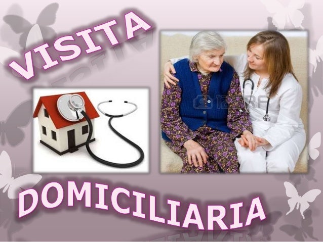 DE VISITA DOMICILIARIA de visita domiciliaria: