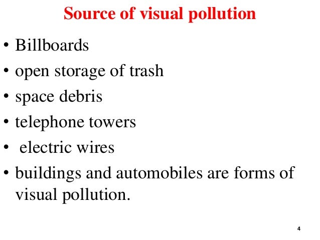 Source of visual pollution
• Billboards
• open storage of trash
• space debris
• telephone towers
• electric wires
• build...