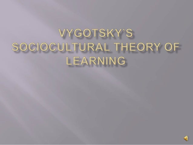 vygotsky s sociocultural theory of learning vygotsky s sociocultural theory