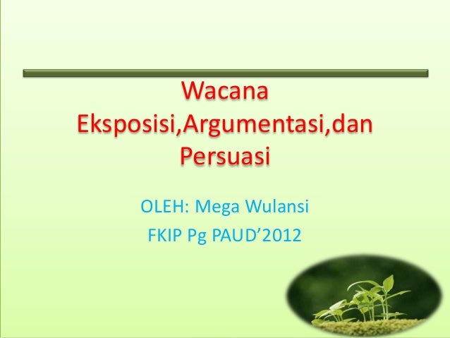 Wacana eksposisi,argumentasi,dan persuasi