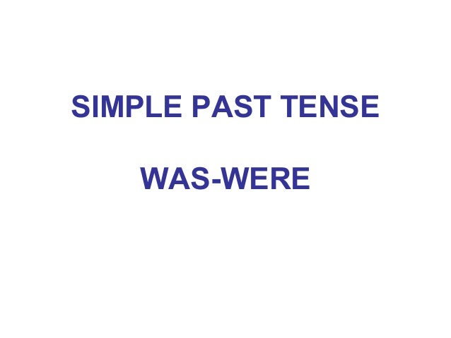 SIMPLE PAST TENSE WAS-WERE